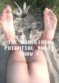 THE GOD GIVEN POTENTIAL RADIO SHOW